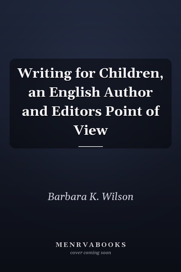 Writing for Children, an English Author and Editors Point of View