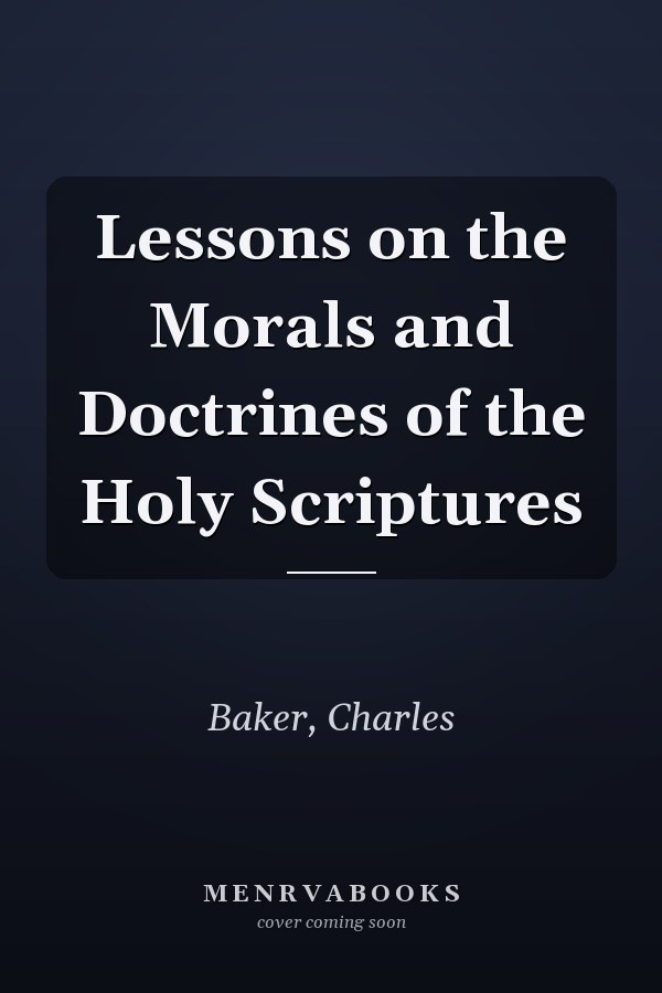 Lessons on the Morals and Doctrines of the Holy Scriptures