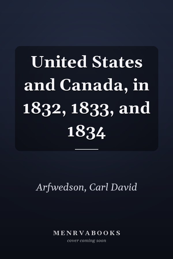 United States and Canada, in 1832, 1833, and 1834