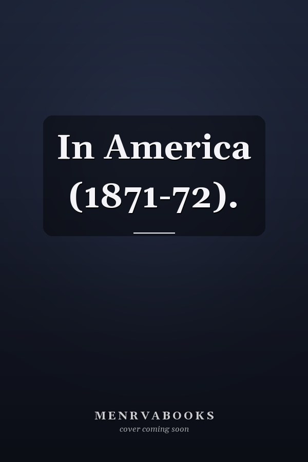 In America (1871-72).