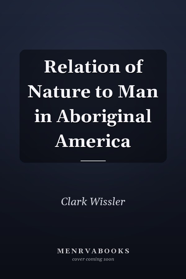 Relation of Nature to Man in Aboriginal America