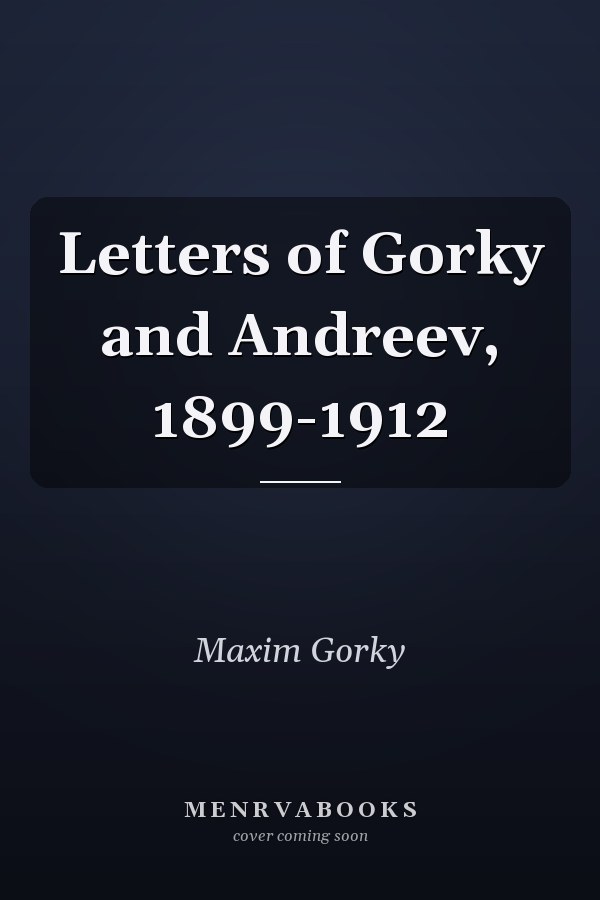Letters of Gorky and Andreev, 1899-1912