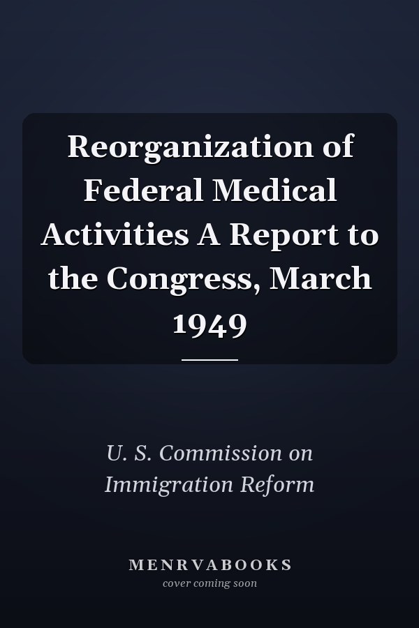 Reorganization of Federal Medical Activities A Report to the Congress, March 1949