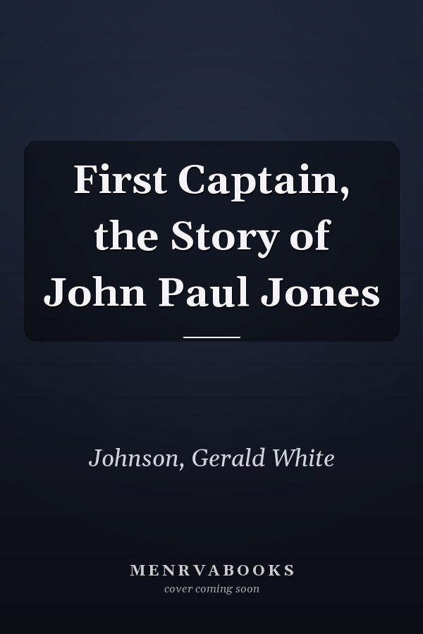 First Captain, the Story of John Paul Jones
