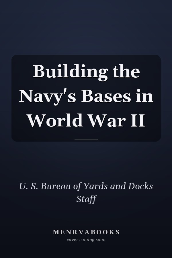Building the Navy's Bases in World War II