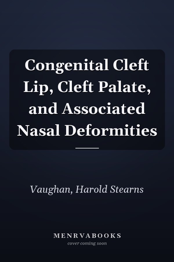 Congenital Cleft Lip, Cleft Palate, and Associated Nasal Deformities