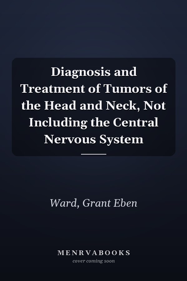 Diagnosis and Treatment of Tumors of the Head and Neck, Not Including the Central Nervous System