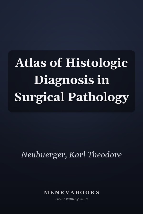 Atlas of Histologic Diagnosis in Surgical Pathology
