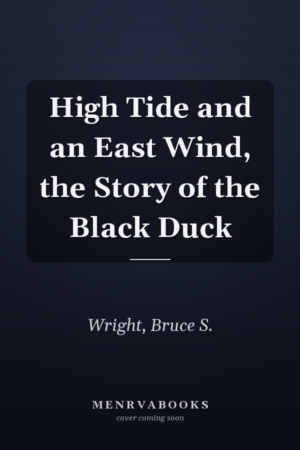 High Tide and an East Wind, the Story of the Black Duck