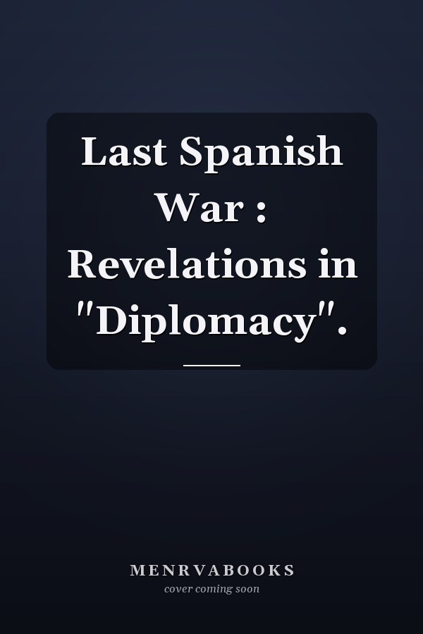 Last Spanish War : Revelations in "Diplomacy".