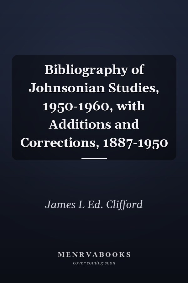 Bibliography of Johnsonian Studies, 1950-1960, with Additions and Corrections, 1887-1950