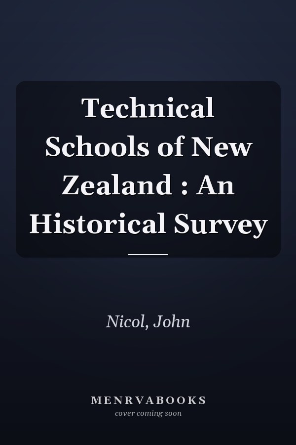 Technical Schools of New Zealand : An Historical Survey