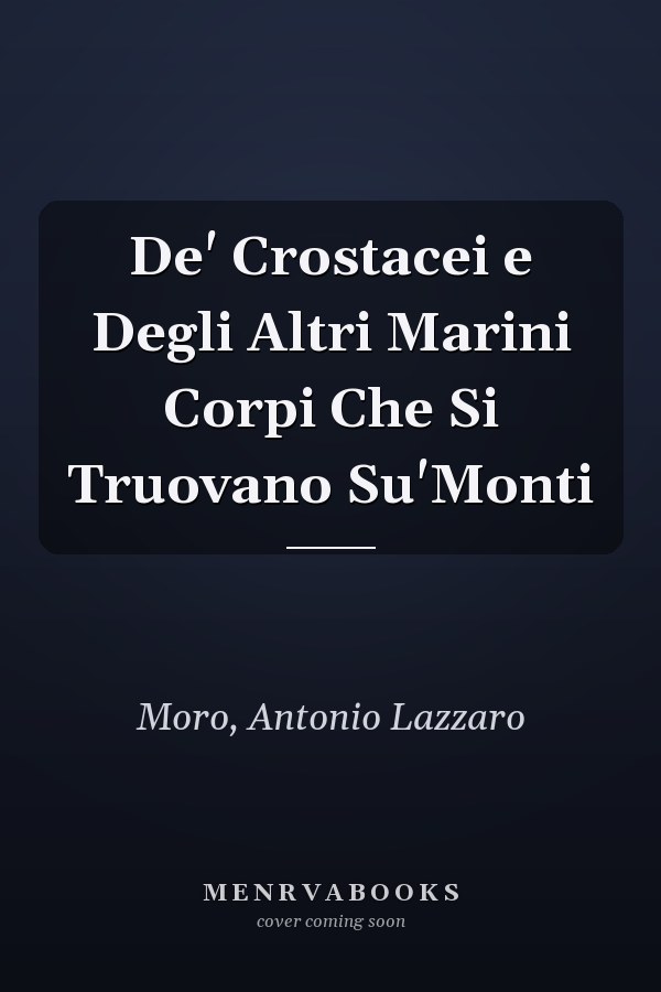 De' Crostacei e Degli Altri Marini Corpi Che Si Truovano Su'Monti