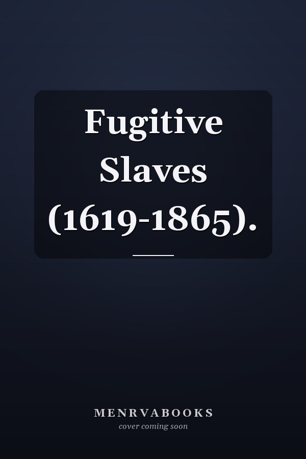 Fugitive Slaves (1619-1865).