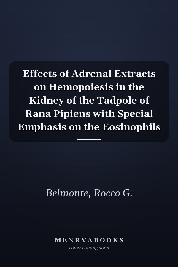 Effects of Adrenal Extracts on Hemopoiesis in the Kidney of the Tadpole of Rana Pipiens with Special Emphasis on the Eosinophils