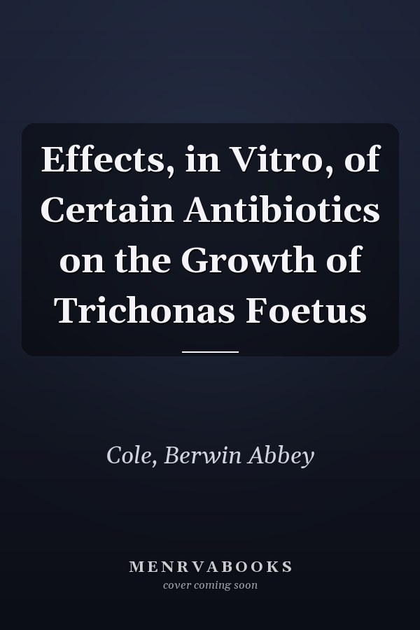 Effects, in Vitro, of Certain Antibiotics on the Growth of Trichonas Foetus