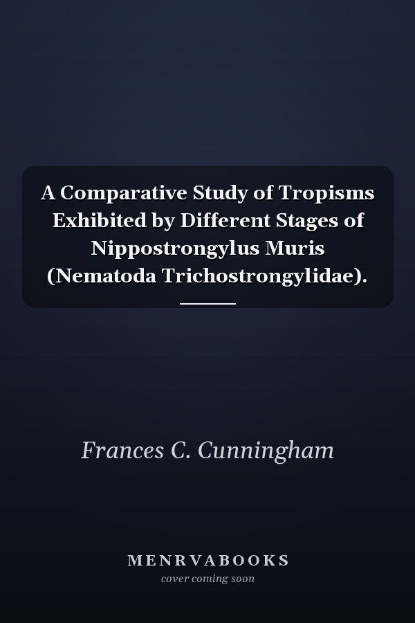 A Comparative Study of Tropisms Exhibited by Different Stages of Nippostrongylus Muris (Nematoda Trichostrongylidae).
