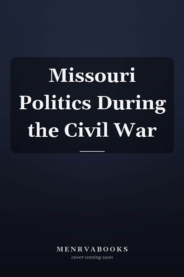 Missouri Politics During the Civil War