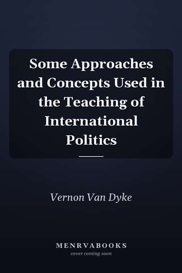Some Approaches and Concepts Used in the Teaching of International Politics