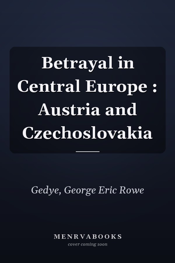 Betrayal in Central Europe : Austria and Czechoslovakia