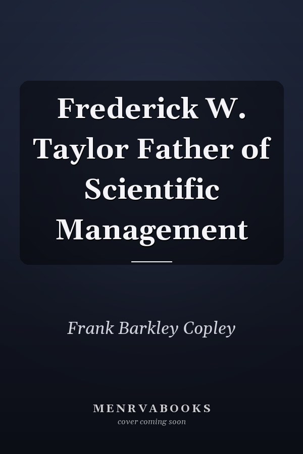 Frederick W. Taylor Father of Scientific Management