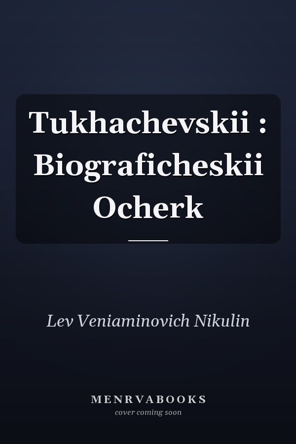 Tukhachevskii : Biograficheskii Ocherk