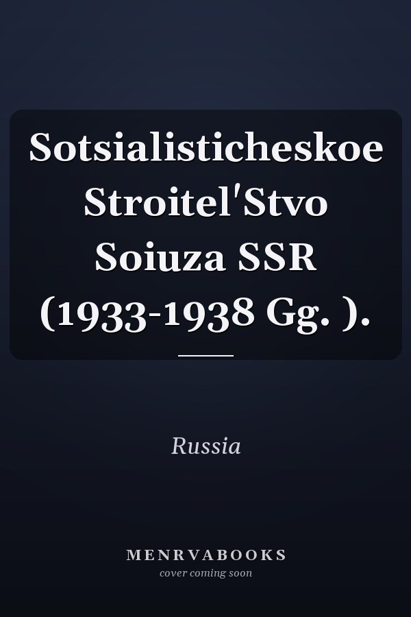 Sotsialisticheskoe Stroitel'Stvo Soiuza SSR (1933-1938 Gg. ).