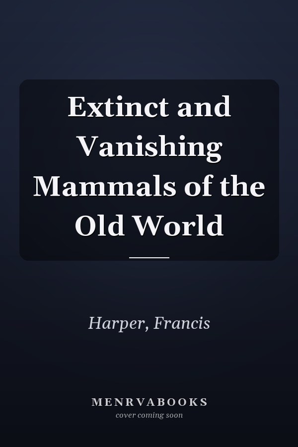 Extinct and Vanishing Mammals of the Old World