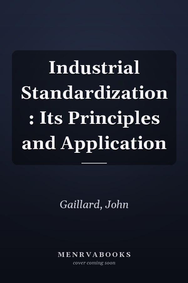 Industrial Standardization : Its Principles and Application