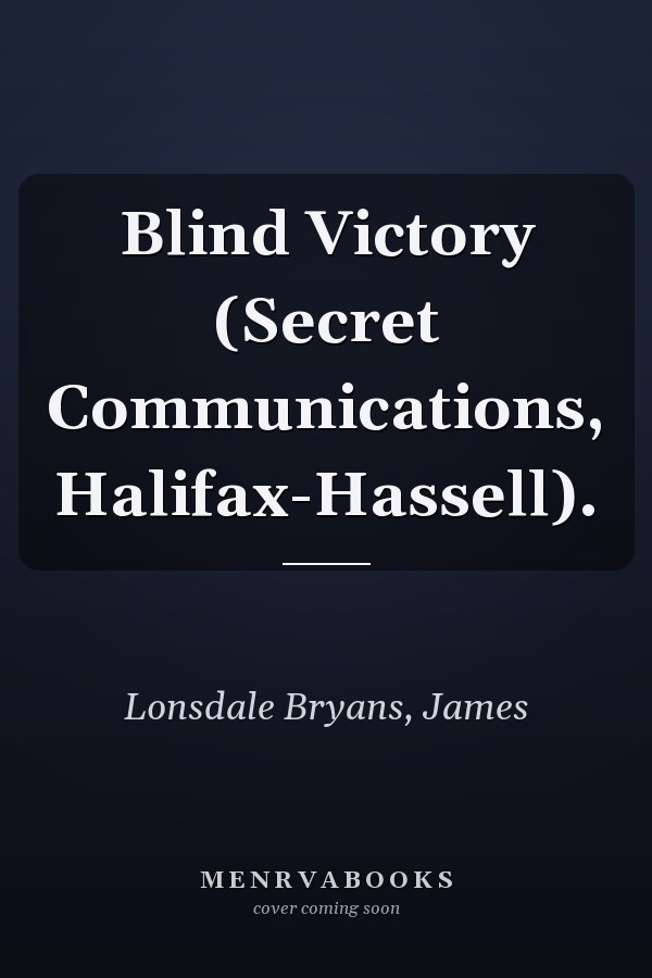 Blind Victory (Secret Communications, Halifax-Hassell).