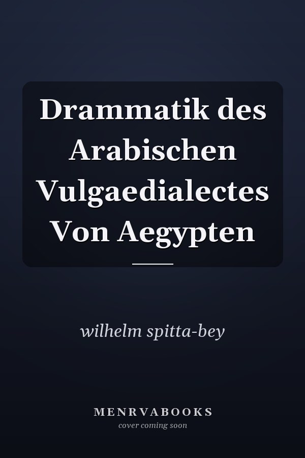 Drammatik des Arabischen Vulgaedialectes Von Aegypten