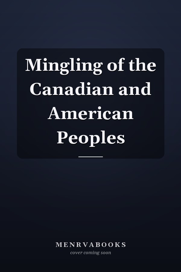Mingling of the Canadian and American Peoples
