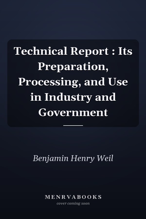 Technical Report : Its Preparation, Processing, and Use in Industry and Government