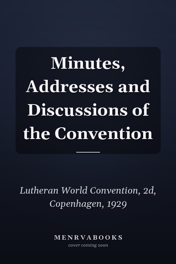 Minutes, Addresses and Discussions of the Convention