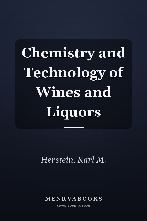 Chemistry and Technology of Wines and Liquors
