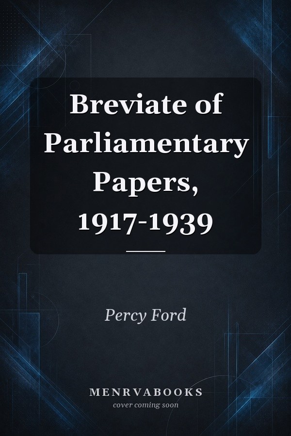Breviate of Parliamentary Papers, 1917-1939