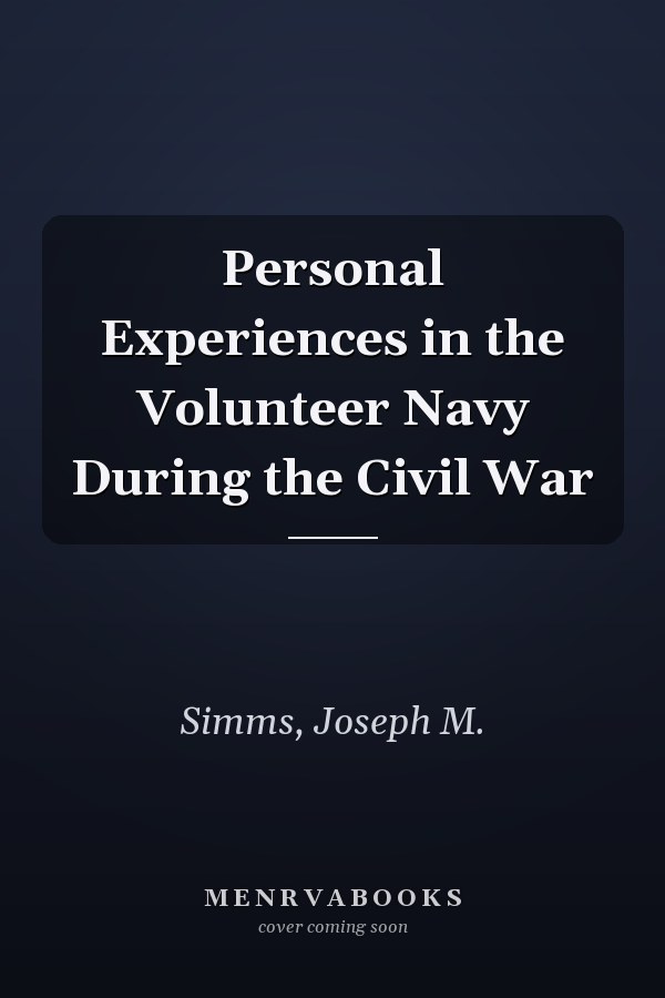 Personal Experiences in the Volunteer Navy During the Civil War