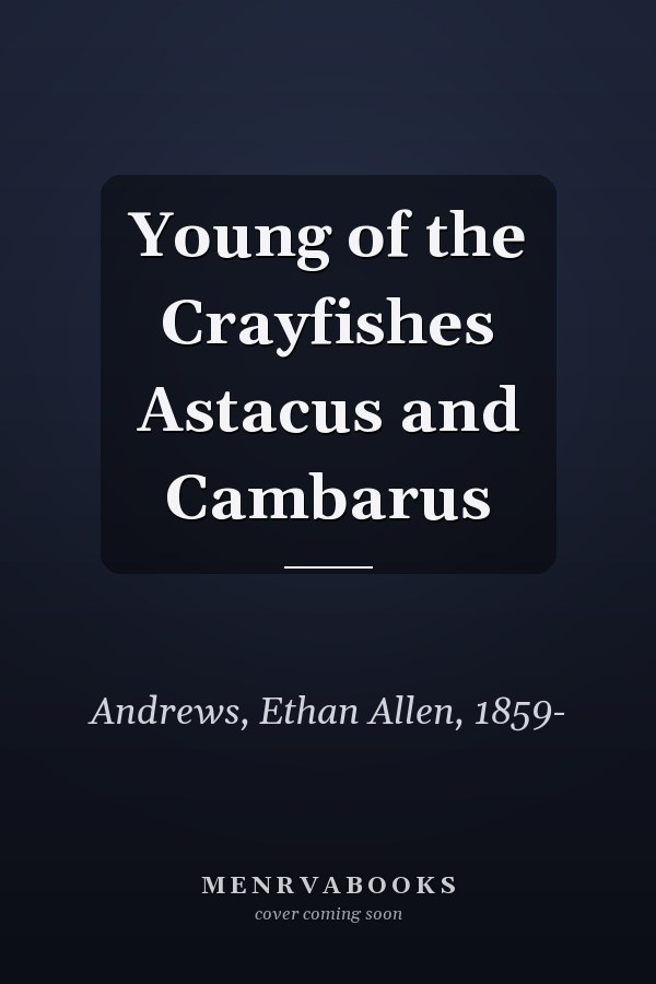 Young of the Crayfishes Astacus and Cambarus