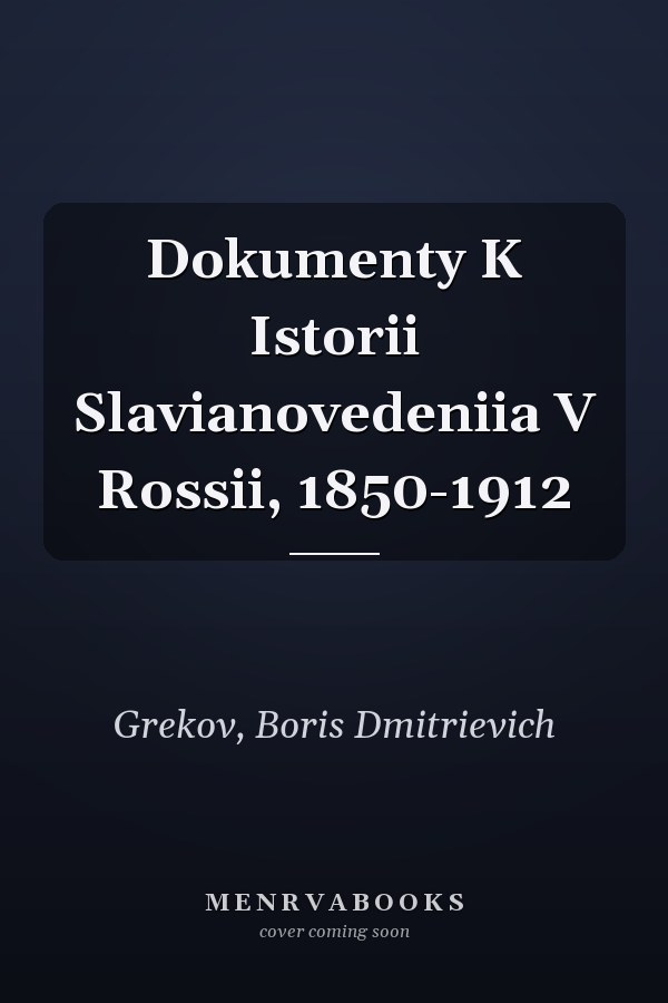Dokumenty K Istorii Slavianovedeniia V Rossii, 1850-1912