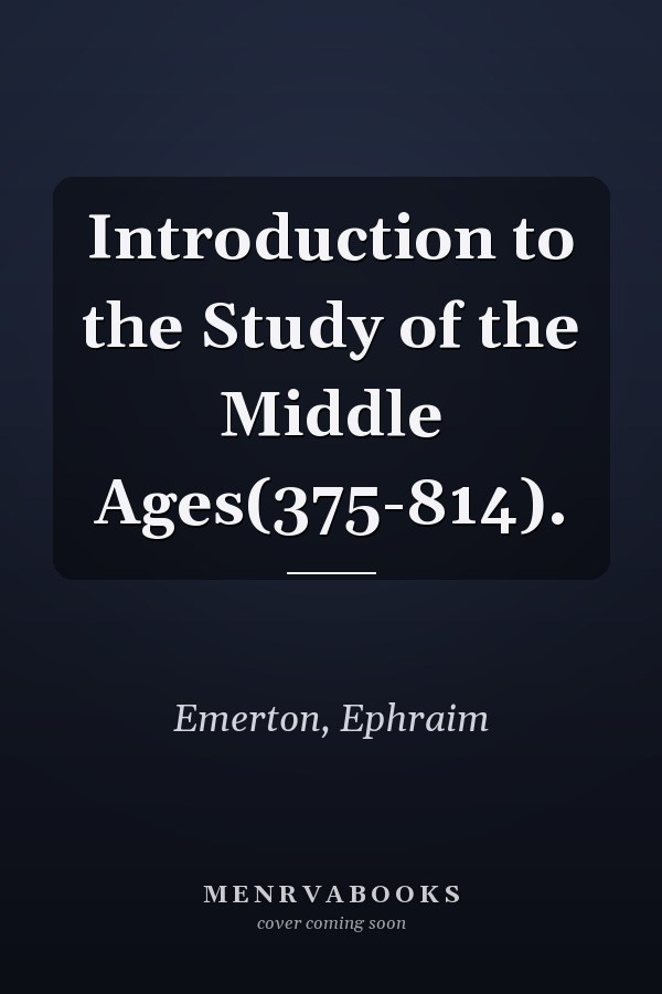 Introduction to the Study of the Middle Ages(375-814).