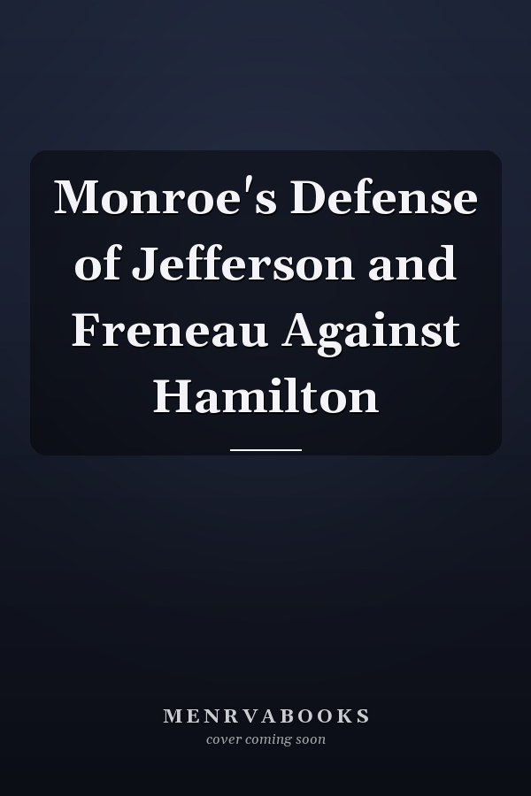 Monroe's Defense of Jefferson and Freneau Against Hamilton