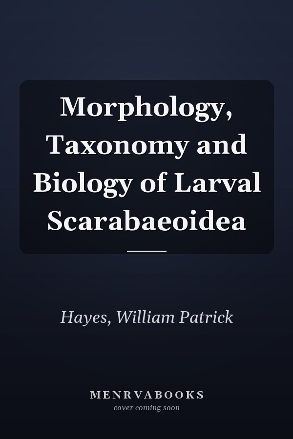 Morphology, Taxonomy and Biology of Larval Scarabaeoidea