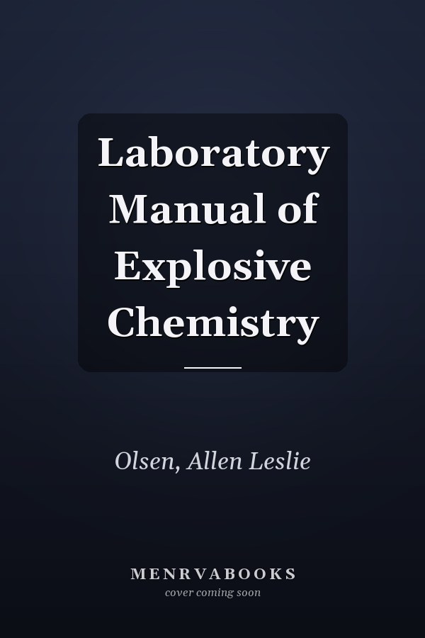 Laboratory Manual of Explosive Chemistry