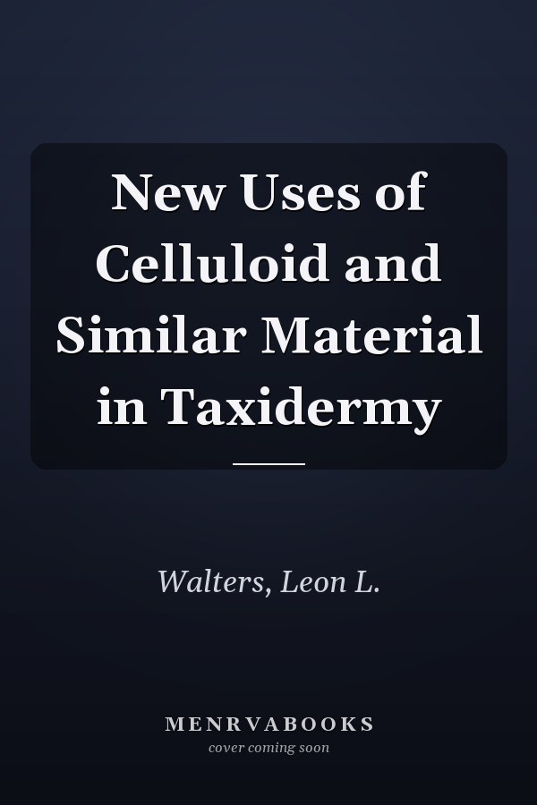 New Uses of Celluloid and Similar Material in Taxidermy