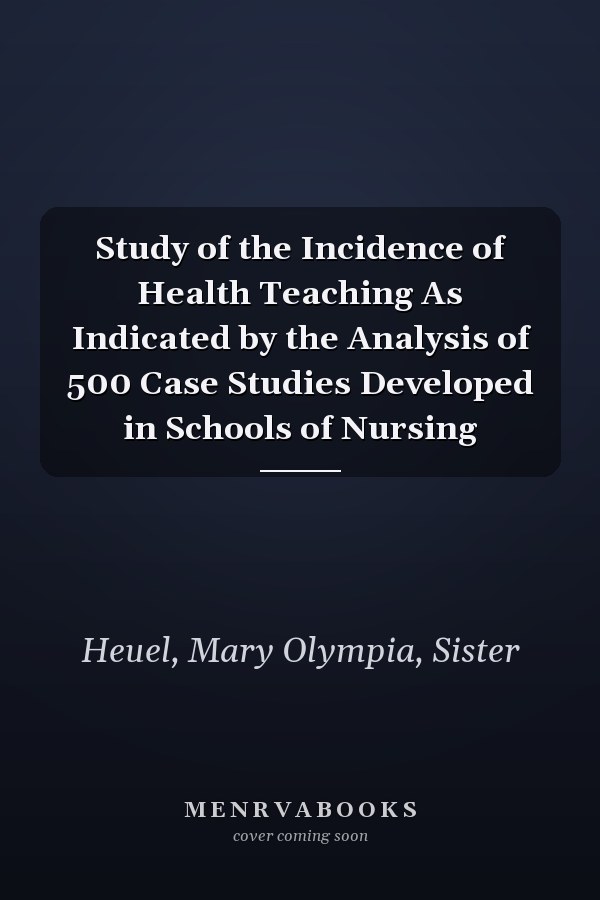 Study of the Incidence of Health Teaching As Indicated by the Analysis of 500 Case Studies Developed in Schools of Nursing