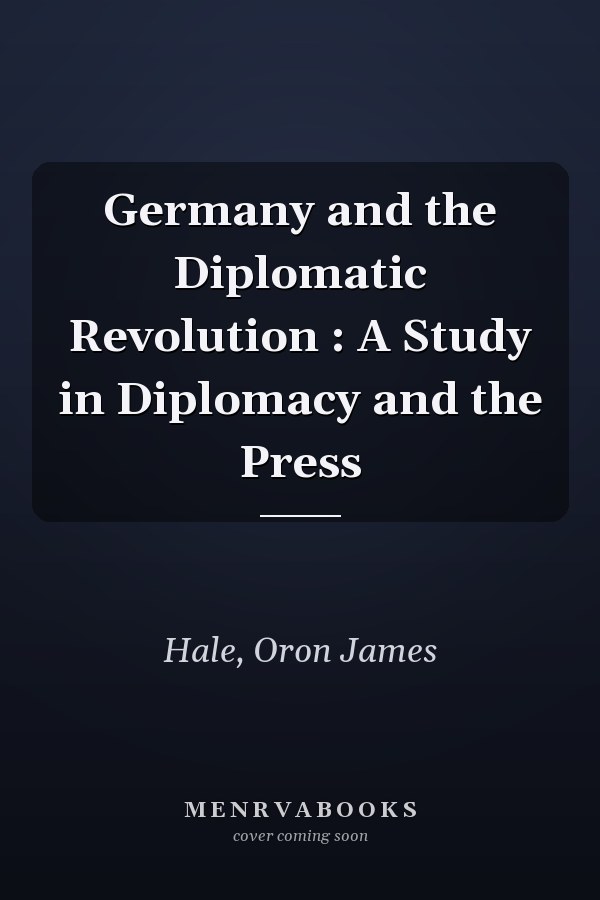 Germany and the Diplomatic Revolution : A Study in Diplomacy and the Press