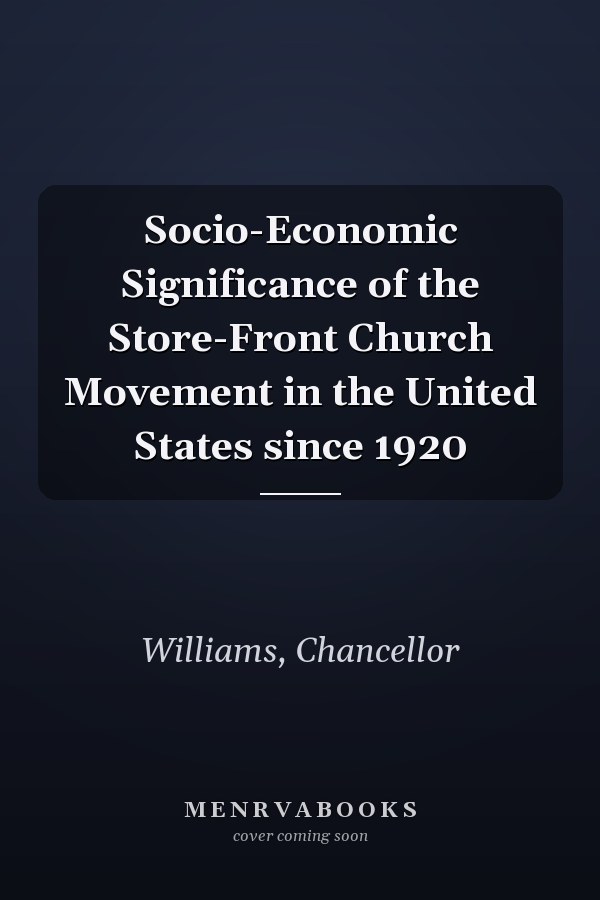 Socio-Economic Significance of the Store-Front Church Movement in the United States since 1920