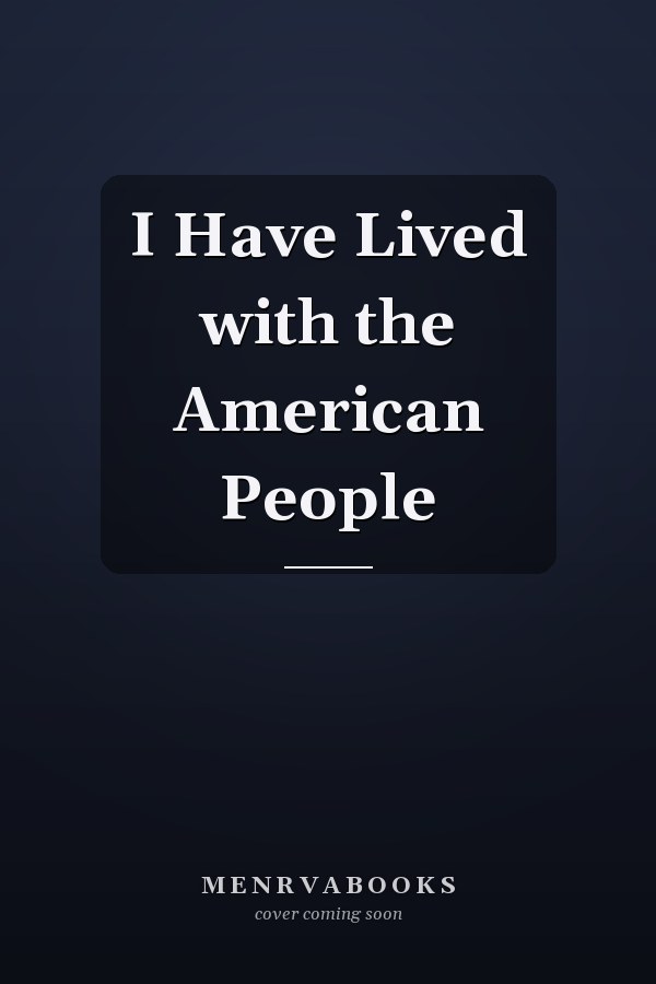 I Have Lived with the American People