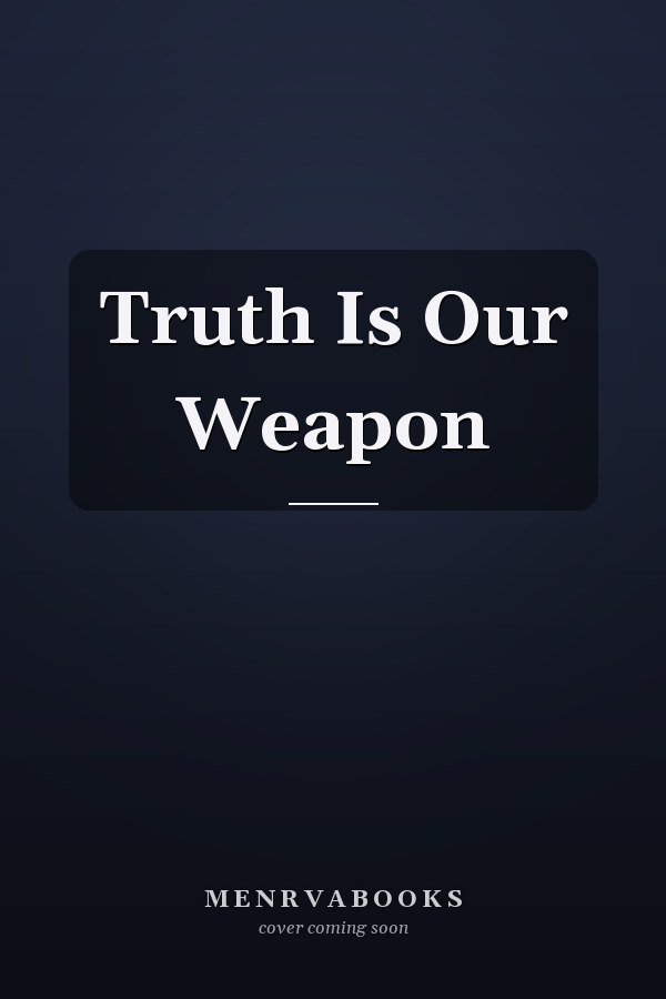 Truth Is Our Weapon