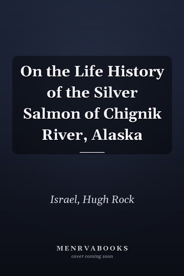 On the Life History of the Silver Salmon of Chignik River, Alaska